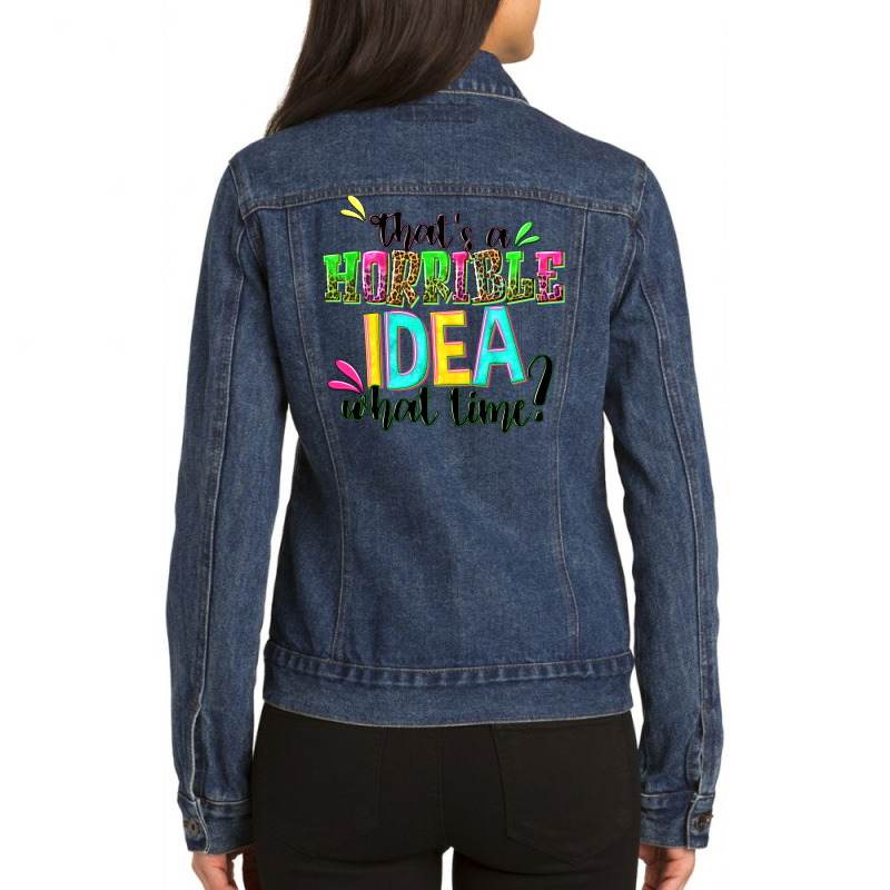 Thats A Horrible Idea What Time Ladies Denim Jacket by NancyCooperArtShop | Artistshot