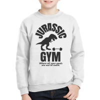 Jurassic Gym Powerlifter   Where All Your Goals Ar Youth Sweatshirt | Artistshot