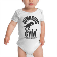 Jurassic Gym Powerlifter   Where All Your Goals Ar Baby Bodysuit | Artistshot