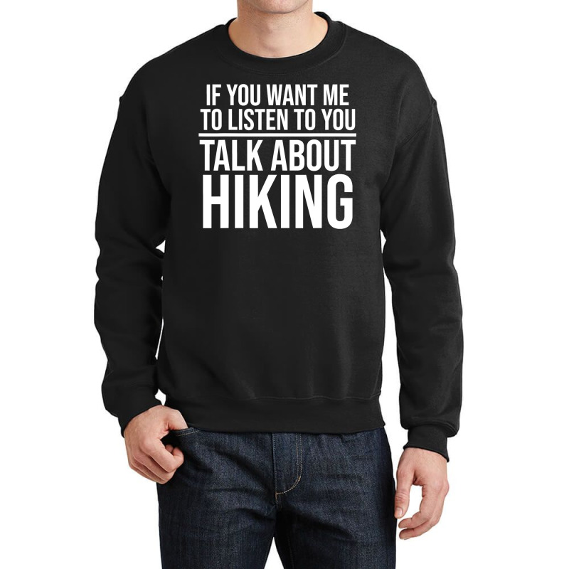 Funny If You Want Me To Listen Talk Crewneck Sweatshirt | Artistshot