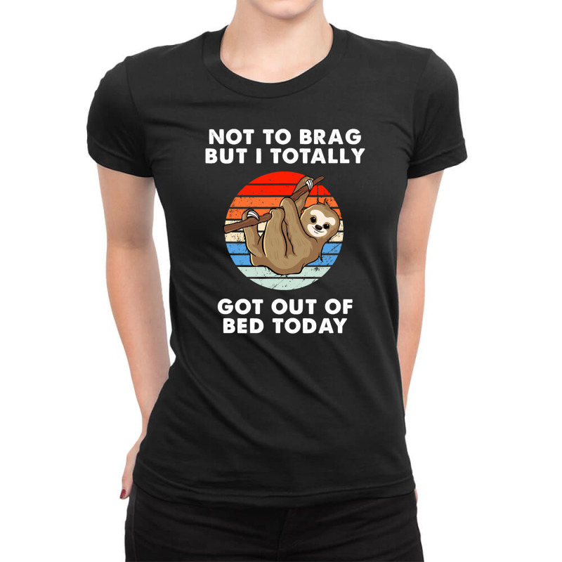 I Totally Got Out Of Bed Today Funny Ladies Fitted T-Shirt by EnturArt | Artistshot