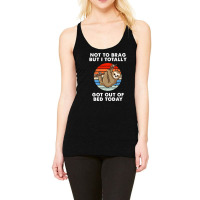 I Totally Got Out Of Bed Today Funny Racerback Tank | Artistshot