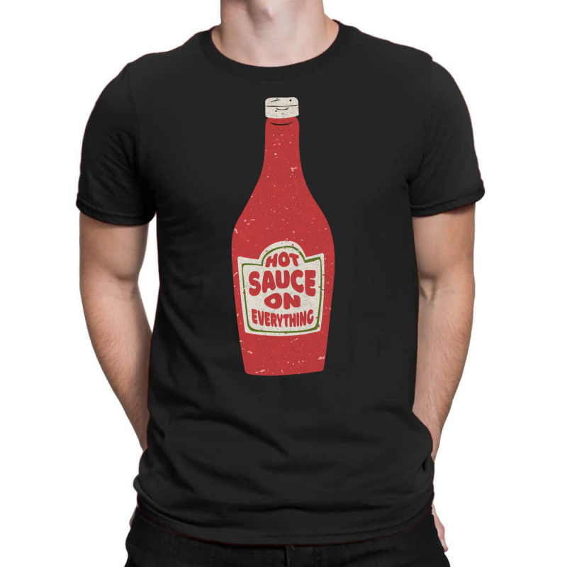 Hot Sauce On Everything T-shirt | Artistshot