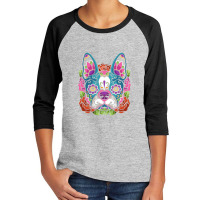 Boston Terrier Sugar Skull Dog Calavera Dia De Los Muertos Long Sleeve Youth 3/4 Sleeve | Artistshot