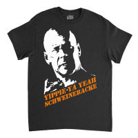 Yippie Ya Yeah Schweinebacke Die Hard Classic T-shirt | Artistshot