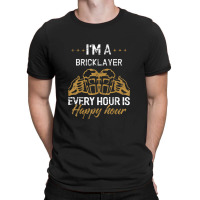 Bricklayer Every Hour Is Happy Hour Drink T-shirt | Artistshot