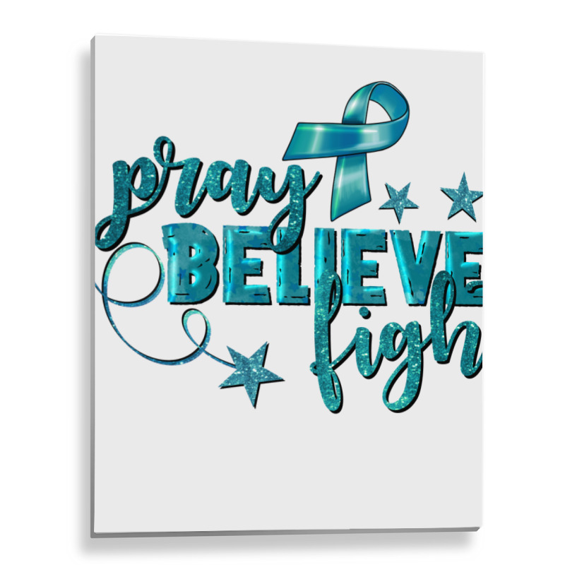 Pray Believe Fight Ovarian Cancer Metal Print Vertical | Artistshot