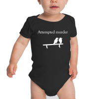 Attempted Murder Baby Bodysuit | Artistshot