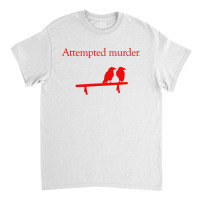 Attempted Murder Classic T-shirt | Artistshot