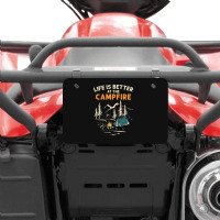 Camping Campfire Life Is Better At The Campfire Hiking Atv License Plate | Artistshot