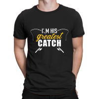 Fishing Im His Greatest Catch Husband Wife Couple T-shirt | Artistshot