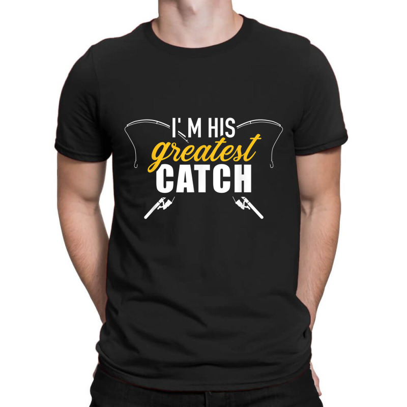 Fishing Im His Greatest Catch Husband Wife Couple T-shirt | Artistshot