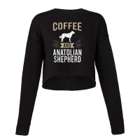 Coffee And Anatolian Shepherd Dog Lover Cropped Sweater | Artistshot