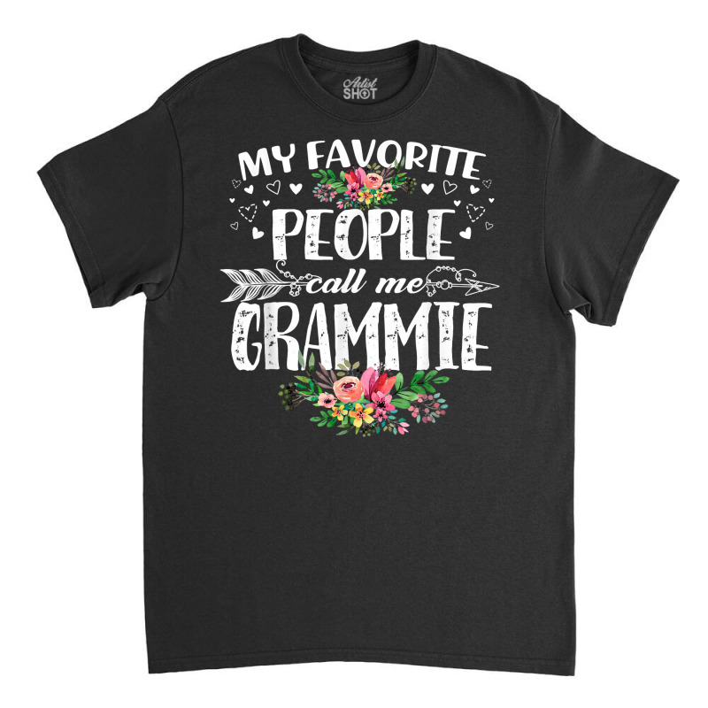 My Favorite People Call Me Grammie Funny Mother's Day T Shirt Classic T-shirt by phuongvu | Artistshot