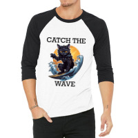 Black Cat Surfing - Catch The Wave (black Letterin 3/4 Sleeve Shirt | Artistshot