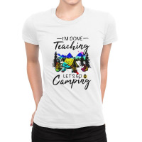 I'm Done Teaching Let's Go Camping Ladies Fitted T-shirt | Artistshot