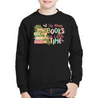 So Many Books So Little Time Youth Sweatshirt | Artistshot