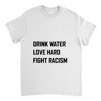 Drink Water Love Hard Fight Classic T-shirt | Artistshot