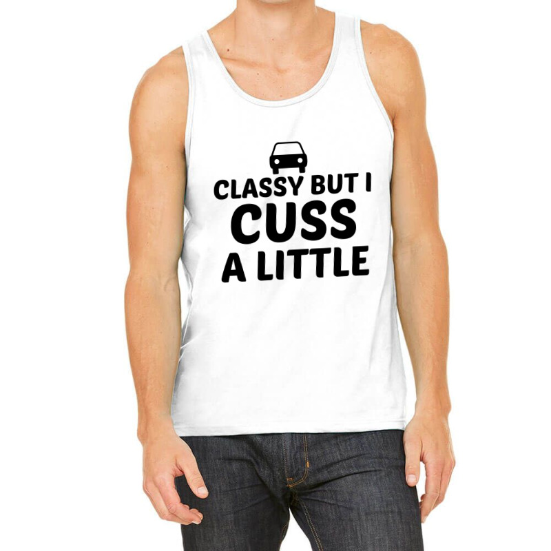 Classy But I Cuss A Little Tank Top | Artistshot