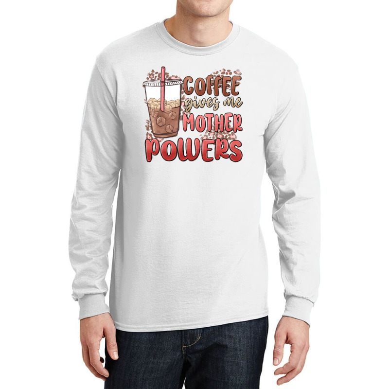 Coffee Gives Me Mother Powers Long Sleeve Shirts | Artistshot