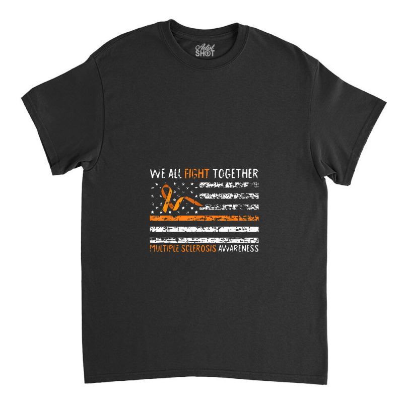 We All Fight Together Multiple Sclerosis Awareness Ms Gifts Classic T-shirt | Artistshot