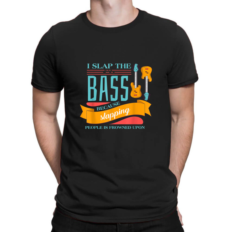 I Slap The Bass Music Guitarist Bass Guitar T-shirt | Artistshot