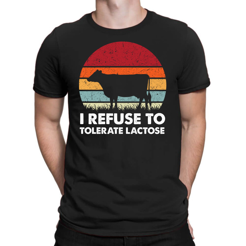 I Refuse To Tolerate Lactose T-shirt | Artistshot