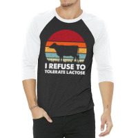 I Refuse To Tolerate Lactose 3/4 Sleeve Shirt | Artistshot