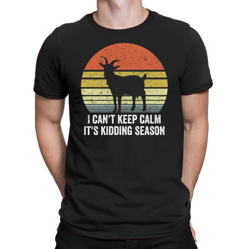 I Can't Keep Calm It's Kidding Season T-shirt | Artistshot