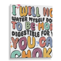 I Will Not Water Myself Down To Be More Digestible Metal Print Vertical | Artistshot