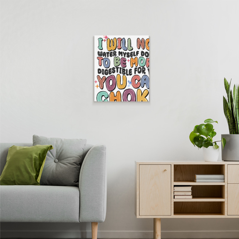 I Will Not Water Myself Down To Be More Digestible Metal Print Vertical | Artistshot