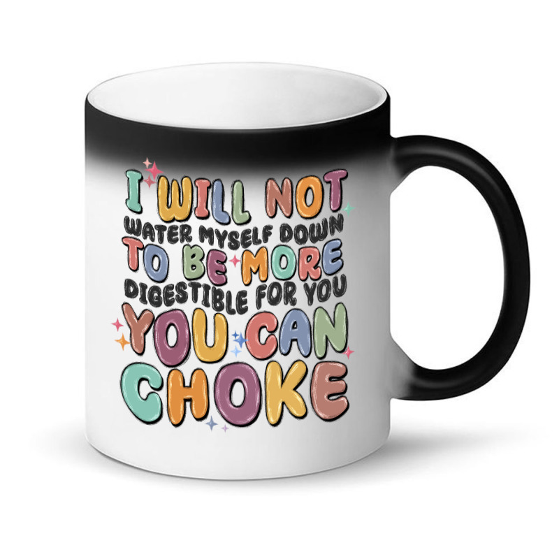 I Will Not Water Myself Down To Be More Digestible Magic Mug | Artistshot