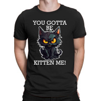 Baby Black Cat - You Gotta Be Kitten Me! T-shirt | Artistshot