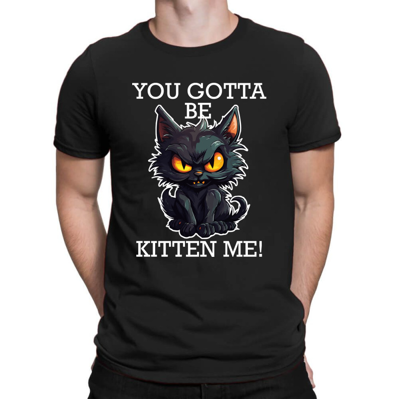 Baby Black Cat - You Gotta Be Kitten Me! T-Shirt by velvetroom | Artistshot