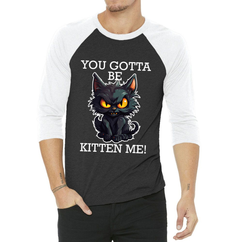 Baby Black Cat - You Gotta Be Kitten Me! 3/4 Sleeve Shirt by velvetroom | Artistshot