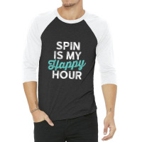 Spin Is My Happy Hour Fitness 3/4 Sleeve Shirt | Artistshot