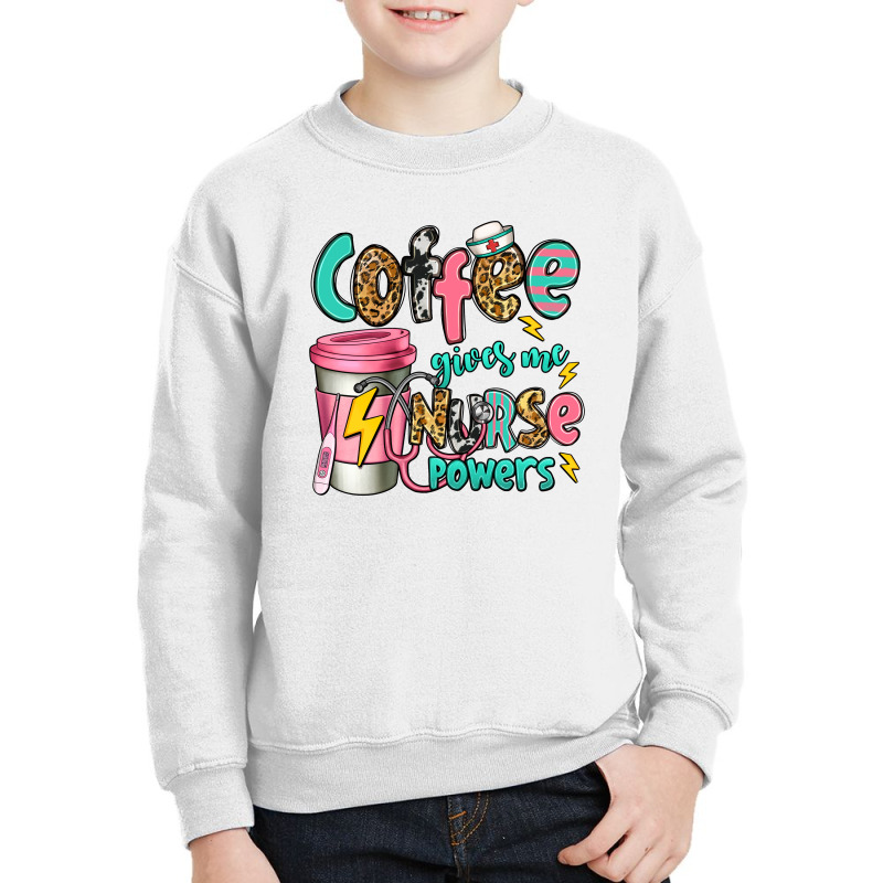 Coffee Gives Me Nurse Powers Youth Sweatshirt | Artistshot