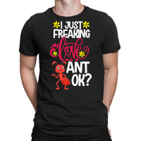 Ant Animal Lover T  Shirt I Just Freaking Love Ant Ok T-shirt | Artistshot