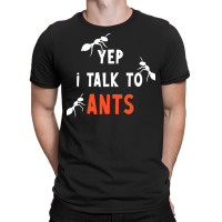 Ant T  Shirt Ant Joke Design For Ant Insect Pet Owners T  Shirt T-shirt | Artistshot