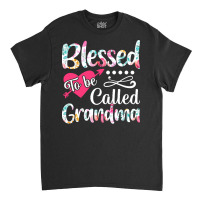 Blessed To Be Called Grandma T  Shirt Blessed To Be Called Grandma Lov Classic T-shirt | Artistshot