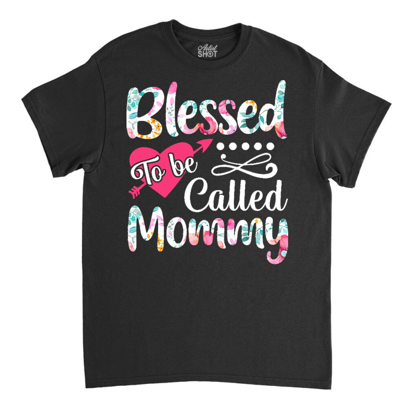 Blessed To Be Called Mommy T  Shirt Blessed To Be Called Mommy Lovely Classic T-shirt | Artistshot