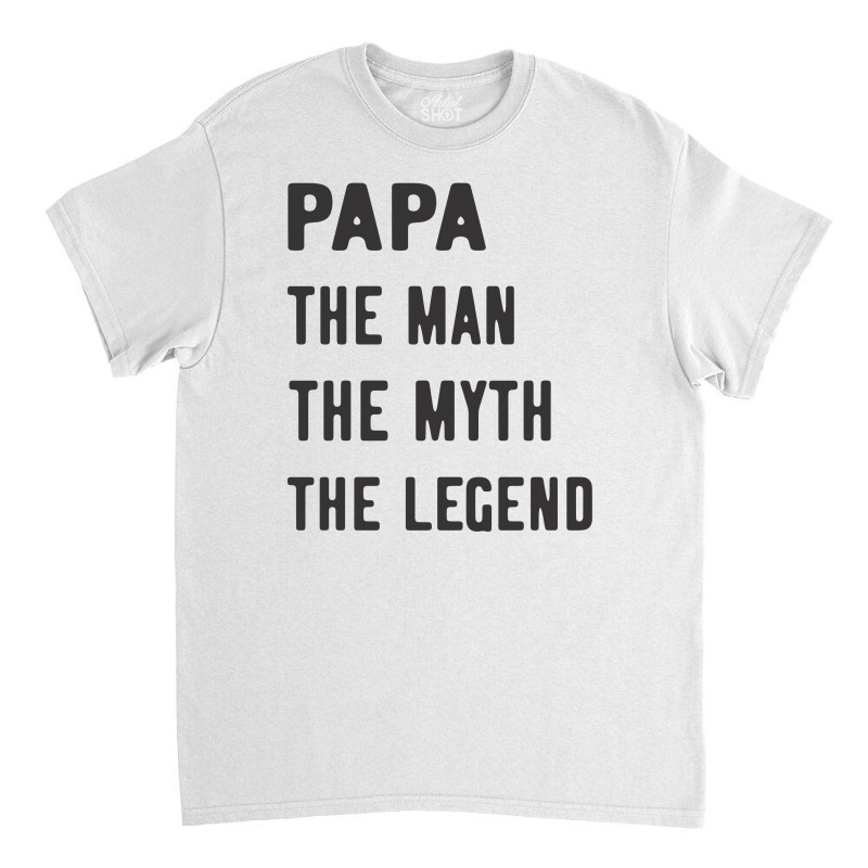 Papa The Man The Myth The Legend Classic T-shirt | Artistshot