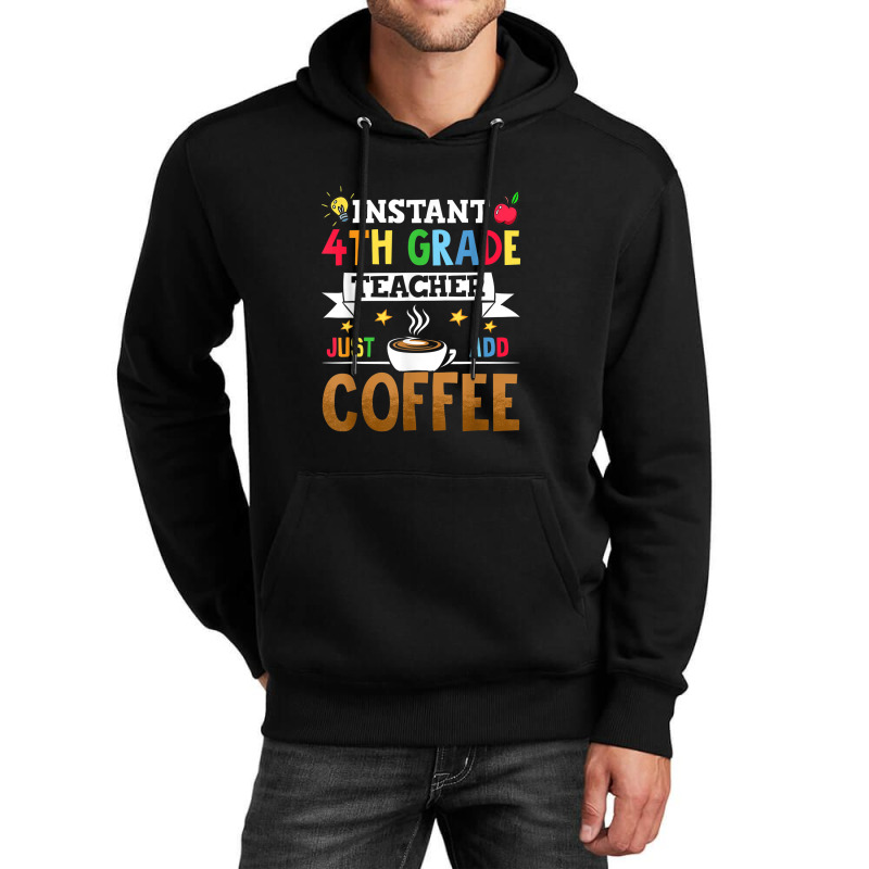 Instant 4th Grade Teacher Just Add Coffee Unisex Hoodie by Yuh2105 | Artistshot