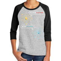 I Lost An Electron. Are You Positive Chemistry Joke T Shirt Youth 3/4 Sleeve | Artistshot