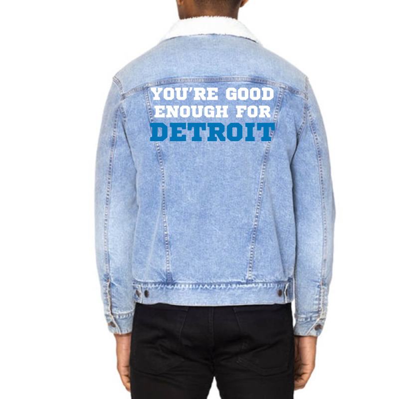 You’re Good For Detroit Enough Unisex Sherpa-lined Denim Jacket | Artistshot