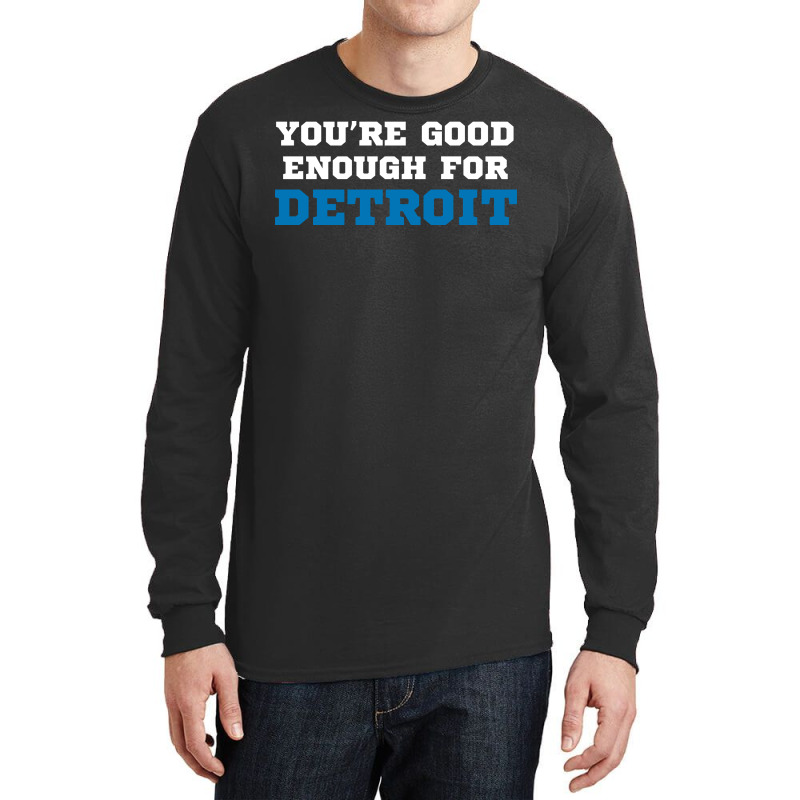 You’re Good For Detroit Enough Long Sleeve Shirts | Artistshot