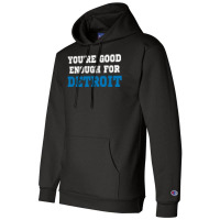 You’re Good For Detroit Enough Champion Hoodie | Artistshot