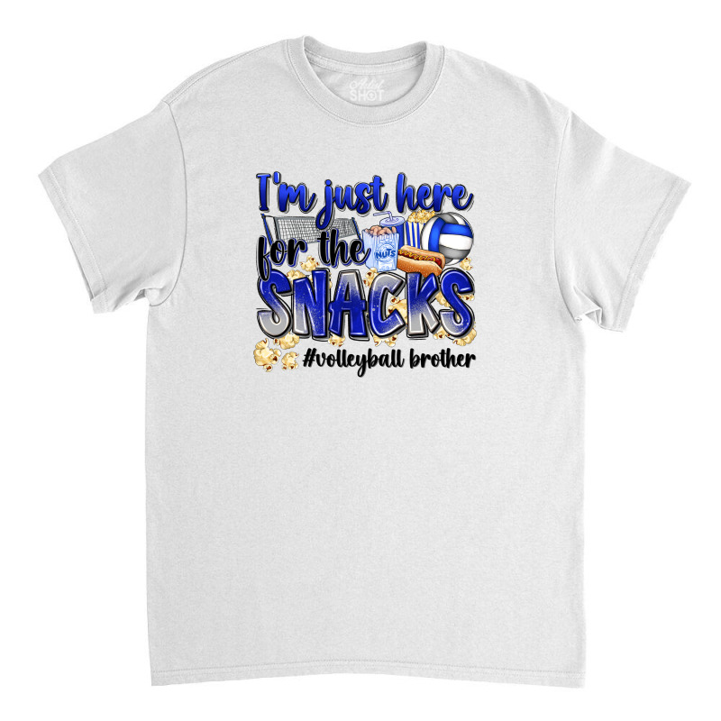 Im Just Here For The Snacks Volleyball Brother Classic T-shirt | Artistshot