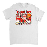 Im Just Here For The Snacks Basketball Sister Classic T-shirt | Artistshot