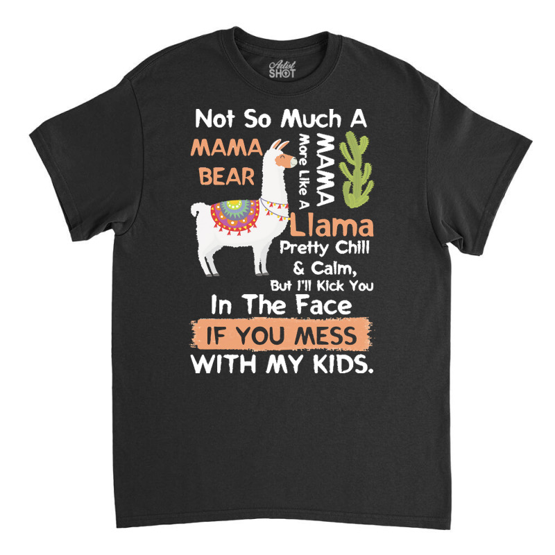 Mama Llama T  Shirt Not So Much A Mama Bear More Like A Mama Llama Pre Classic T-shirt by abigale00240 | Artistshot